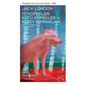 İyi Köpekler Kötü Köpekler ve Kuzey Toprakları - Jack London - İş Bankası Yayınları