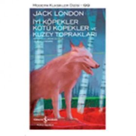 İyi Köpekler Kötü Köpekler ve Kuzey Toprakları - Jack London - İş Bankası Yayınları