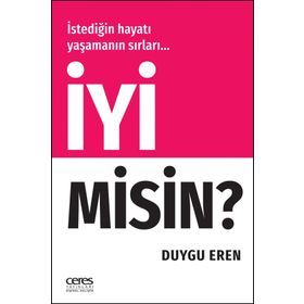 İyi Misin? - İstediğin Hayatı Yaşamanın Sırları… - Duygu Eren