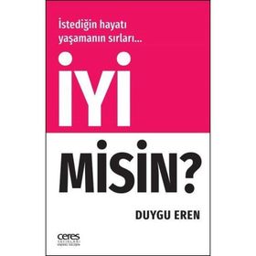 İyi Misin? - İstediğin Hayatı Yaşamanın Sırları… - Duygu Eren