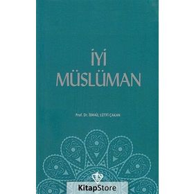 İyi Müslüman - İsmail Lütfi Çakan