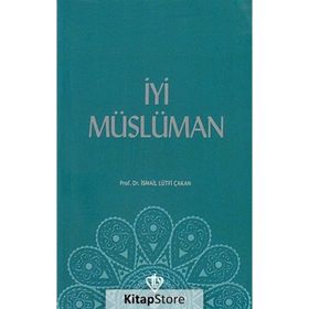 İyi Müslüman - İsmail Lütfi Çakan
