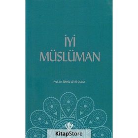 İyi Müslüman - İsmail Lütfi Çakan