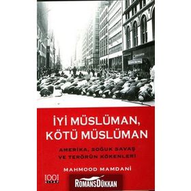 İYİ MÜSLÜMAN KÖTÜ MÜSLÜMAN AMERIKA SOĞUK SAVAŞ VE TERÖRÜN KÖKENLERİ - MAHMOOD MAMDANI