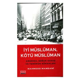 İYİ MÜSLÜMAN KÖTÜ MÜSLÜMAN AMERIKA SOĞUK SAVAŞ VE TERÖRÜN KÖKENLERİ - MAHMOOD MAMDANI