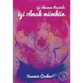 İyi Olmanın Ötesinde İyi Olmak Mümkün - Yasemin Conker