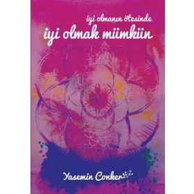 İyi Olmanın Ötesinde İyi Olmak Mümkün - Yasemin Conker