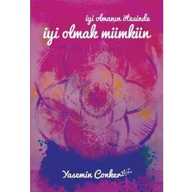 İyi Olmanın Ötesinde İyi Olmak Mümkün - Yasemin Conker