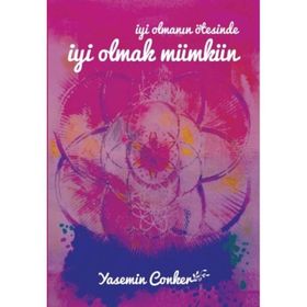 İyi Olmanın Ötesinde İyi Olmak Mümkün - Yasemin Conker
