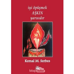 İyi Öpüşmek Aşkın Yarısıdır - Kemal M. Serbes