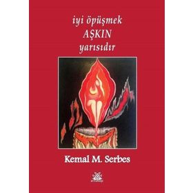 İyi Öpüşmek Aşkın Yarısıdır - Kemal M. Serbes