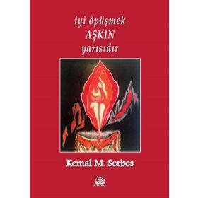 İyi Öpüşmek Aşkın Yarısıdır - Kemal M. Serbes