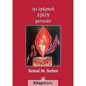 İyi Öpüşmek Aşkın Yarısıdır - Kemal M. Serbes