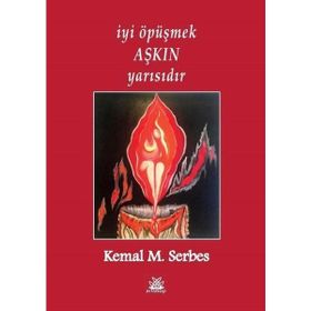 İyi Öpüşmek Aşkın Yarısıdır - Kemal M. Serbes