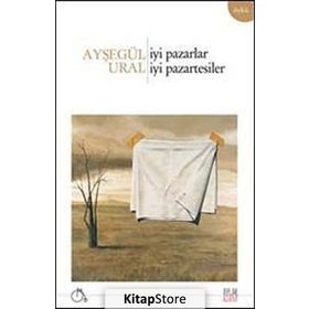 İYI PAZARLAR, İYI PAZARTESILER - AYŞEGÜL URAL