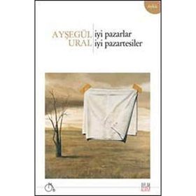 İYI PAZARLAR, İYI PAZARTESILER - AYŞEGÜL URAL