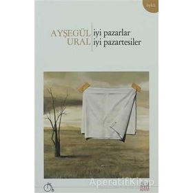 İYI PAZARLAR, İYI PAZARTESILER - AYŞEGÜL URAL