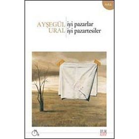 İYI PAZARLAR, İYI PAZARTESILER - AYŞEGÜL URAL