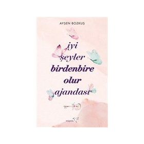 İyi Şeyler Birdenbire Olur Ajandası