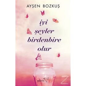 İyi Şeyler Birdenbire Olur - Ayşen Bozkuş