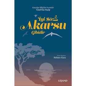 İYI SÖZ AKARSU GIBIDIR - YUSUF HAS HACIP