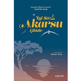 İYI SÖZ AKARSU GIBIDIR - YUSUF HAS HACIP