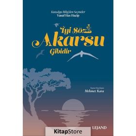 İYI SÖZ AKARSU GIBIDIR - YUSUF HAS HACIP
