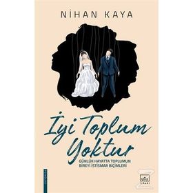 İyi Toplum Yoktur / Nihan Kaya / İthaki Yayınları