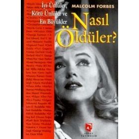 İYI ÜNLÜLER, KÖTÜ ÜNLÜLER VE EN BÜYÜKLER NASIL ÖLDÜLER? - MALCOLM FORBES