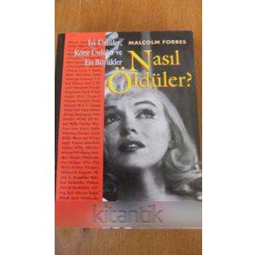 İYI ÜNLÜLER, KÖTÜ ÜNLÜLER VE EN BÜYÜKLER NASIL ÖLDÜLER? - MALCOLM FORBES