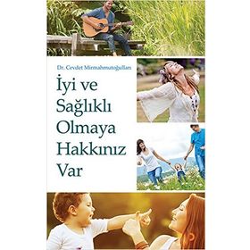 İyi ve Sağlıklı Olmaya Hakkınız Var / Dr. Cevdet Mirmahmutoğulları / Cinius Yayınları