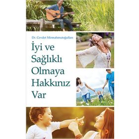 İyi ve Sağlıklı Olmaya Hakkınız Var / Dr. Cevdet Mirmahmutoğulları / Cinius Yayınları