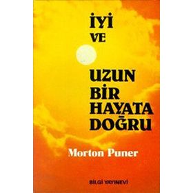 İYİ VE UZUN BIR HAYATA DOĞRU - MORTON PUNER