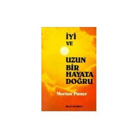 İYİ VE UZUN BIR HAYATA DOĞRU - MORTON PUNER