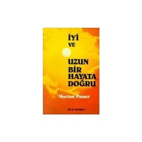İYİ VE UZUN BIR HAYATA DOĞRU - MORTON PUNER