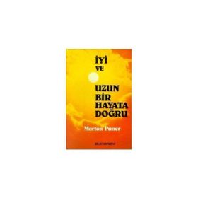 İYİ VE UZUN BIR HAYATA DOĞRU - MORTON PUNER