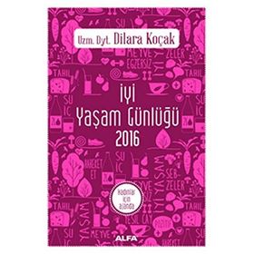 İyi Yaşam Günlüğü 2016 - Kadınlar İçin Ajanda - uz dyt dilara kocak