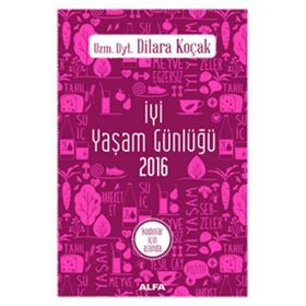 İyi Yaşam Günlüğü 2016 - Kadınlar İçin Ajanda - uz dyt dilara kocak