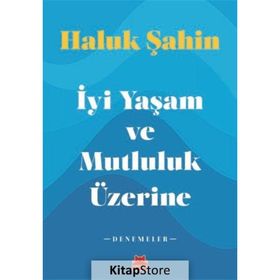 İyi Yaşam ve Mutluluk Üzerine - Haluk Şahin