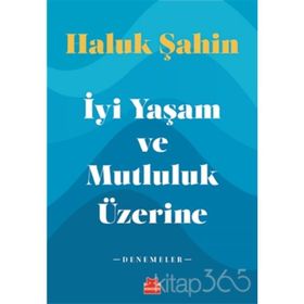 İyi Yaşam ve Mutluluk Üzerine - Haluk Şahin
