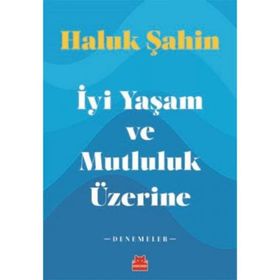 İyi Yaşam ve Mutluluk Üzerine - Haluk Şahin