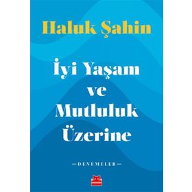 İyi Yaşam ve Mutluluk Üzerine - Haluk Şahin