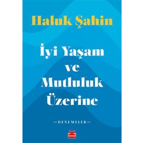 İyi Yaşam ve Mutluluk Üzerine - Haluk Şahin