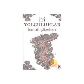 İYİ YOLCULUKLAR - İSMAİL GÜZELSOY