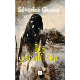 İyi Yolculuklar - Severine Guyon