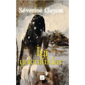 İyi Yolculuklar - Severine Guyon