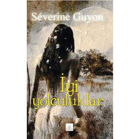 İyi Yolculuklar - Severine Guyon
