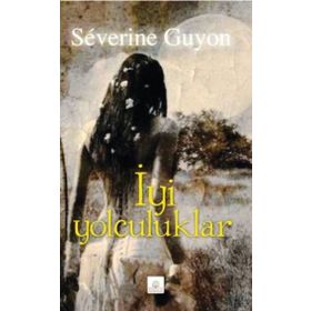 İyi Yolculuklar - Severine Guyon