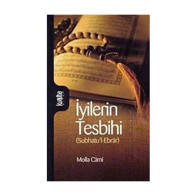 İYİLERİN TESBIHI (SUBHATUL-EBRÂR) - MOLLA CAMI