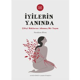 İYİLERİN YANINDA ÇİFTÇİ HAKLARINA ADANMIŞ BIR YAŞAM - VANDANA SHIVA